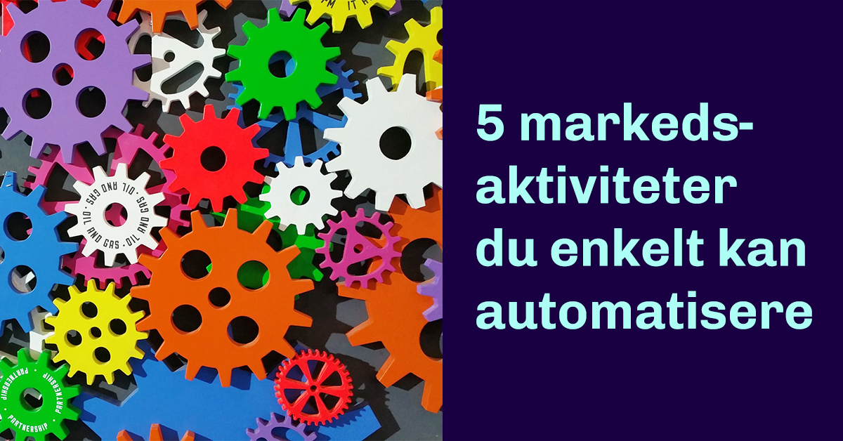 5 markedsaktiviteter du enkelt kan automatisere